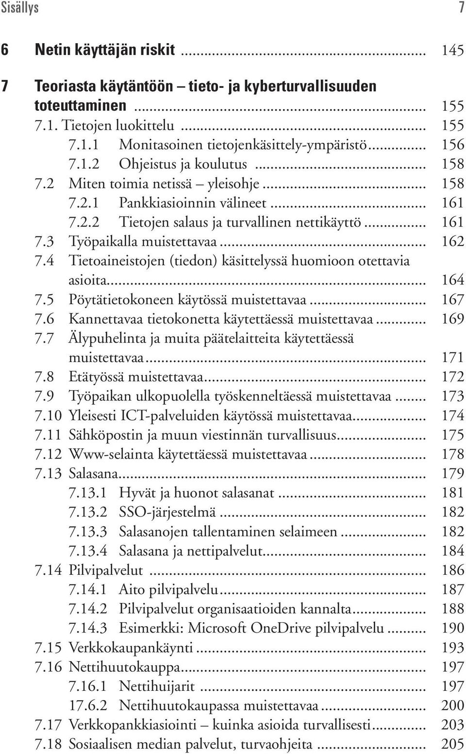 .. 162 7.4 Tietoaineistojen (tiedon) käsittelyssä huomioon otettavia asioita... 164 7.5 Pöytätietokoneen käytössä muistettavaa... 167 7.6 Kannettavaa tietokonetta käytettäessä muistettavaa... 169 7.