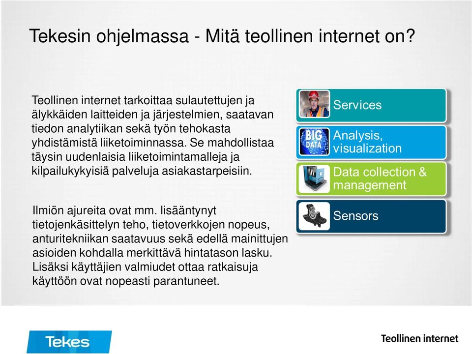 yhdistämistä liiketoiminnassa. Se mahdollistaa täysin uudenlaisia liiketoimintamalleja ja kilpailukykyisiä palveluja asiakastarpeisiin.