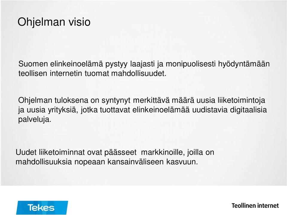 Ohjelman tuloksena on syntynyt merkittävä määrä uusia liiketoimintoja ja uusia yrityksiä, jotka