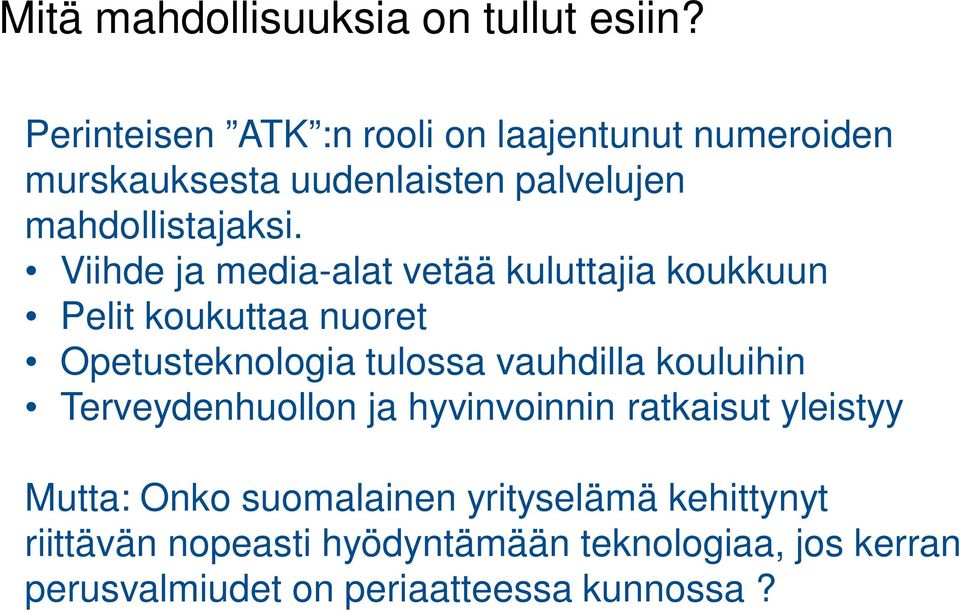 Viihde ja media-alat vetää kuluttajia koukkuun Pelit koukuttaa nuoret Opetusteknologia tulossa vauhdilla kouluihin