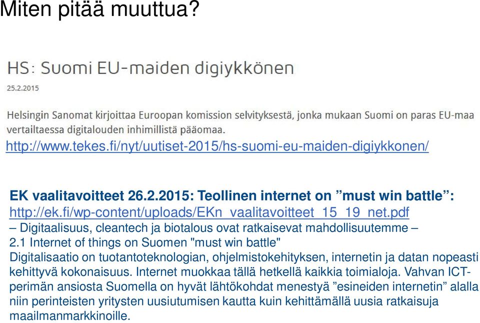 1 Internet of things on Suomen "must win battle" Digitalisaatio on tuotantoteknologian, ohjelmistokehityksen, internetin ja datan nopeasti kehittyvä kokonaisuus.