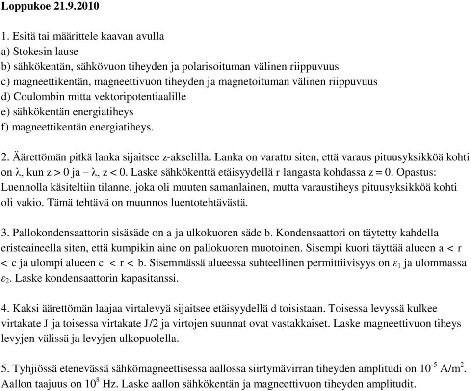 riippuvuus d) Coulombin mitta vektoripotentiaalille e) sähkökentän energiatiheys f) magneettikentän energiatiheys. 2. Äärettömän pitkä lanka sijaitsee z-akselilla.