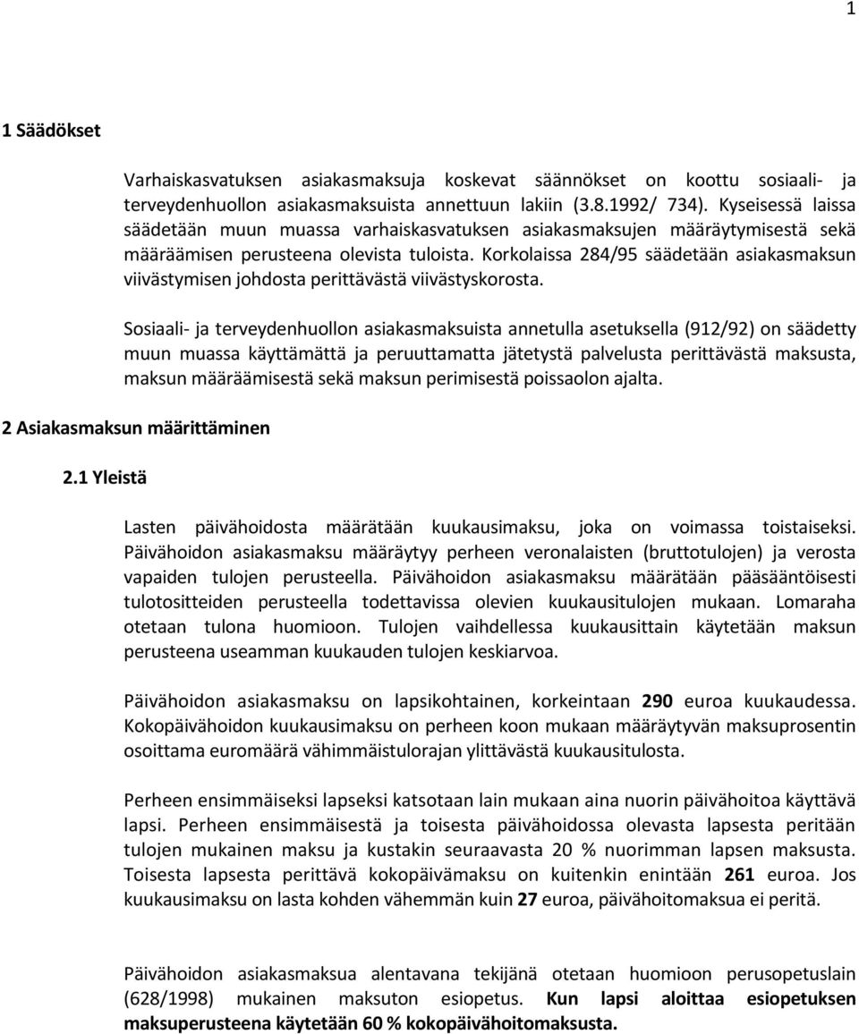 Korkolaissa 284/95 säädetään asiakasmaksun viivästymisen johdosta perittävästä viivästyskorosta.