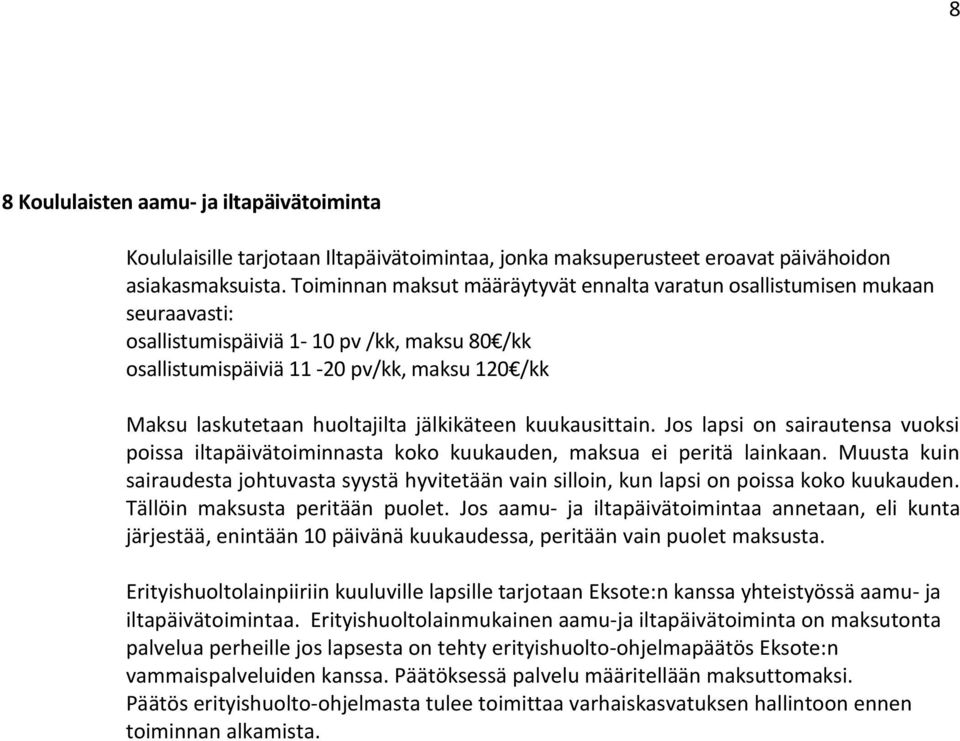 huoltajilta jälkikäteen kuukausittain. Jos lapsi on sairautensa vuoksi poissa iltapäivätoiminnasta koko kuukauden, maksua ei peritä lainkaan.