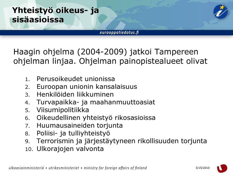 Henkilöiden liikkuminen 4. Turvapaikka- ja maahanmuuttoasiat 5. Viisumipolitiikka 6.