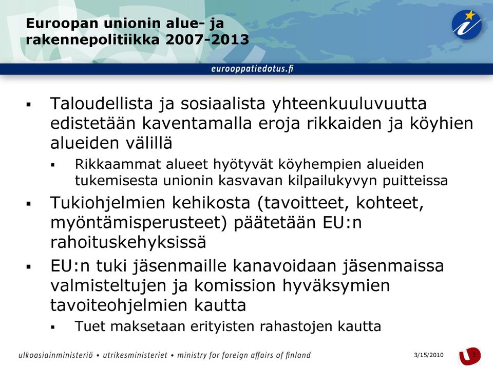 puitteissa Tukiohjelmien kehikosta (tavoitteet, kohteet, myöntämisperusteet) päätetään EU:n rahoituskehyksissä EU:n tuki