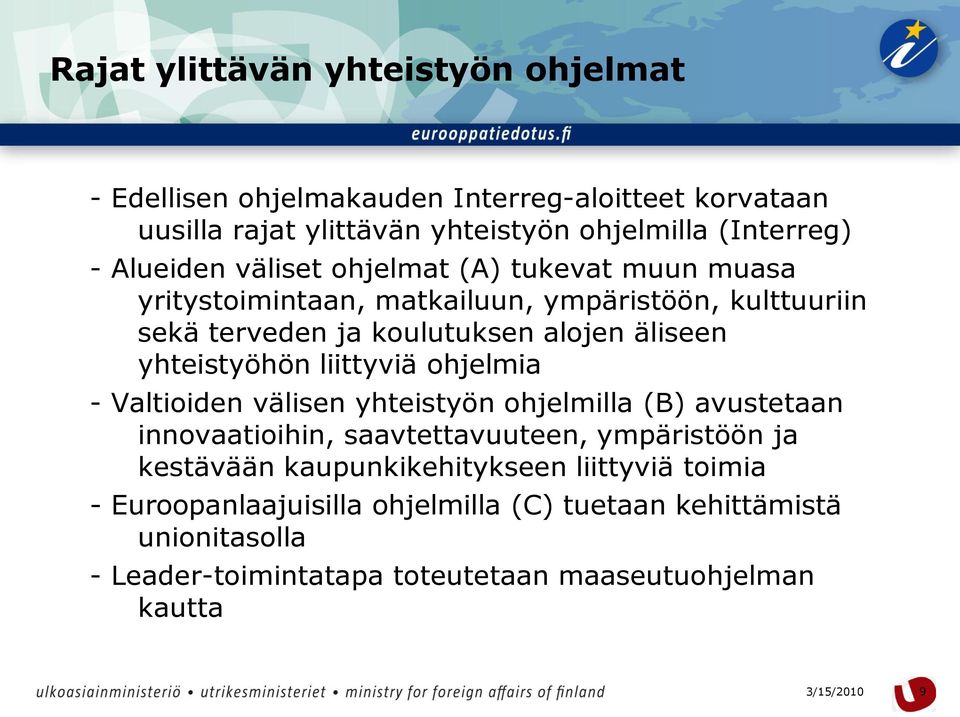 yhteistyöhön liittyviä ohjelmia - Valtioiden välisen yhteistyön ohjelmilla (B) avustetaan innovaatioihin, saavtettavuuteen, ympäristöön ja kestävään