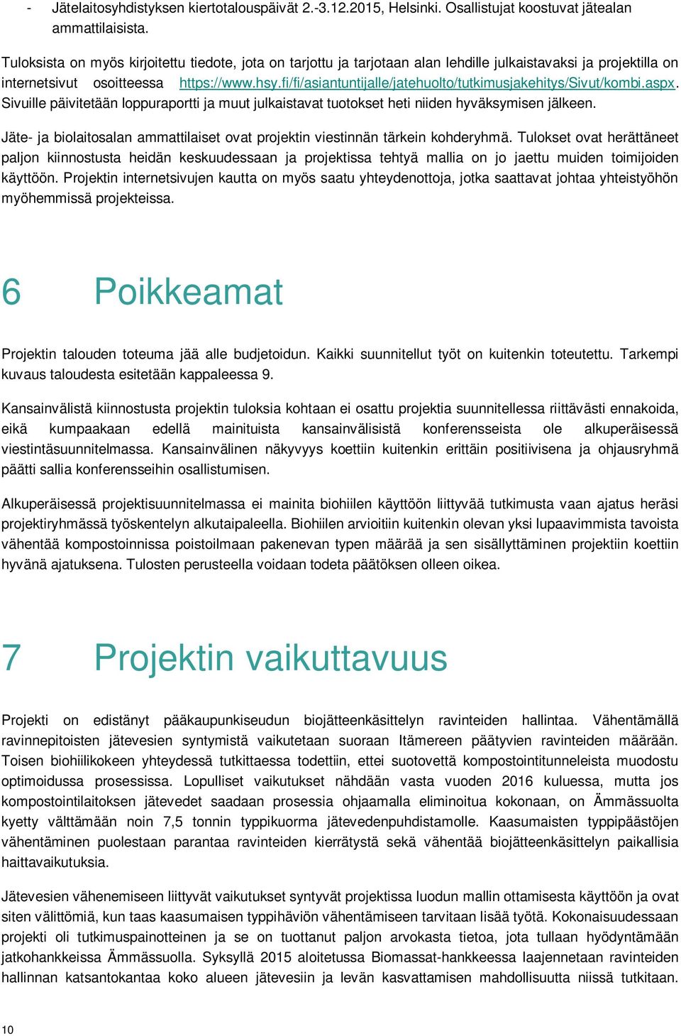 fi/fi/asiantuntijalle/jatehuolto/tutkimusjakehitys/sivut/kombi.aspx. Sivuille päivitetään loppuraportti ja muut julkaistavat tuotokset heti niiden hyväksymisen jälkeen.