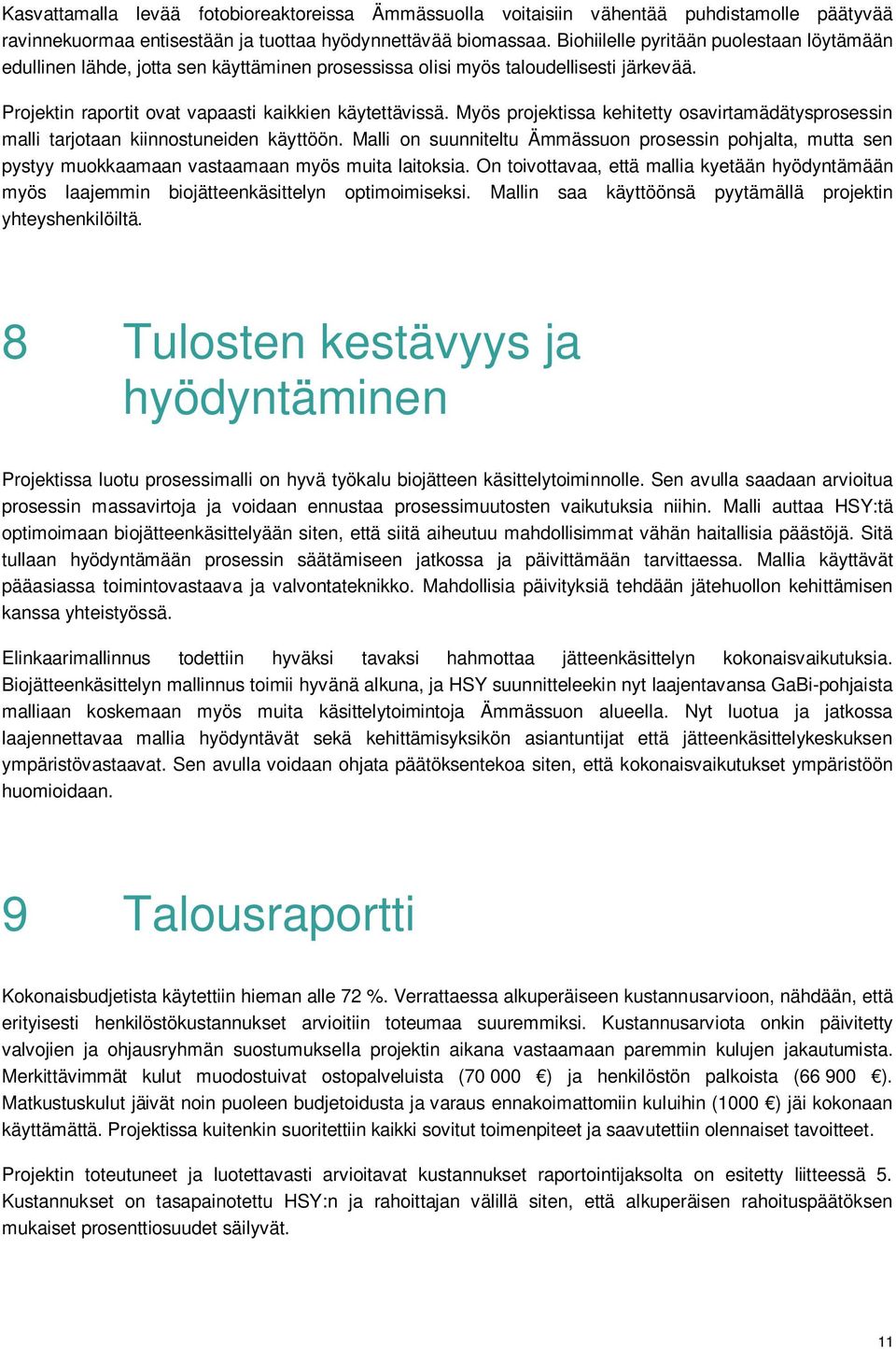 Myös projektissa kehitetty osavirtamädätysprosessin malli tarjotaan kiinnostuneiden käyttöön.