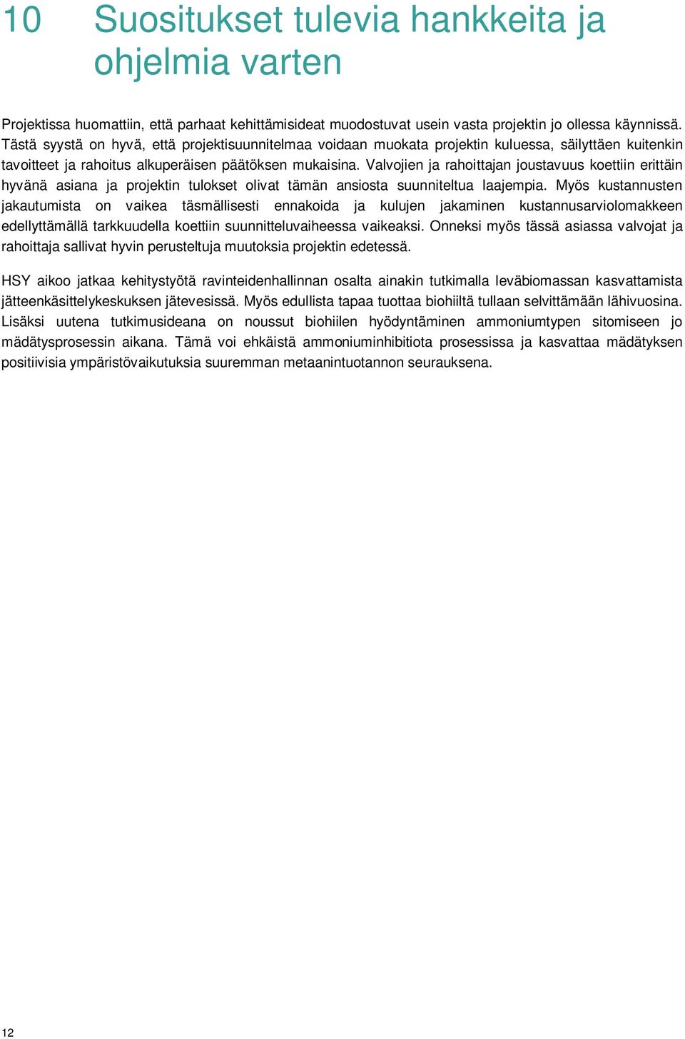 Valvojien ja rahoittajan joustavuus koettiin erittäin hyvänä asiana ja projektin tulokset olivat tämän ansiosta suunniteltua laajempia.