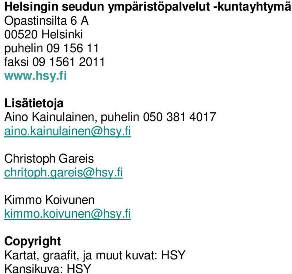 fi Lisätietoja Aino Kainulainen, puhelin 050 381 4017 aino.kainulainen@hsy.