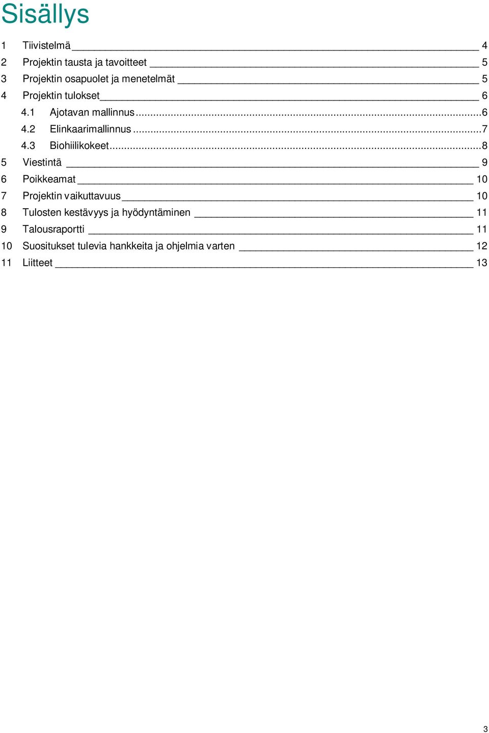 .. 8 5 Viestintä 9 6 Poikkeamat 10 7 Projektin vaikuttavuus 10 8 Tulosten kestävyys ja