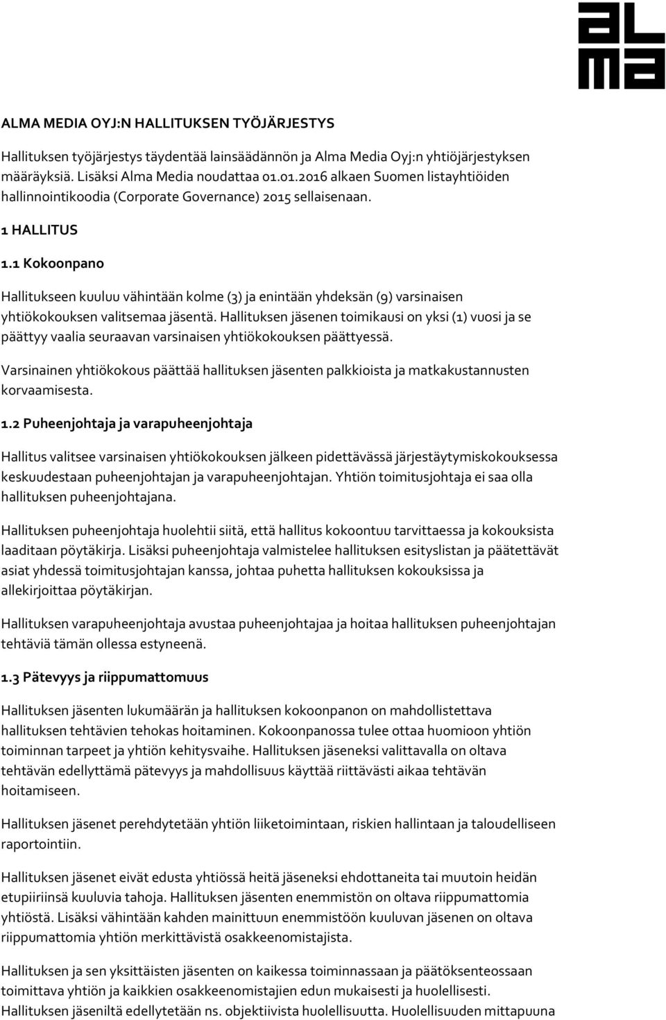 1 Kokoonpano Hallitukseen kuuluu vähintään kolme (3) ja enintään yhdeksän (9) varsinaisen yhtiökokouksen valitsemaa jäsentä.