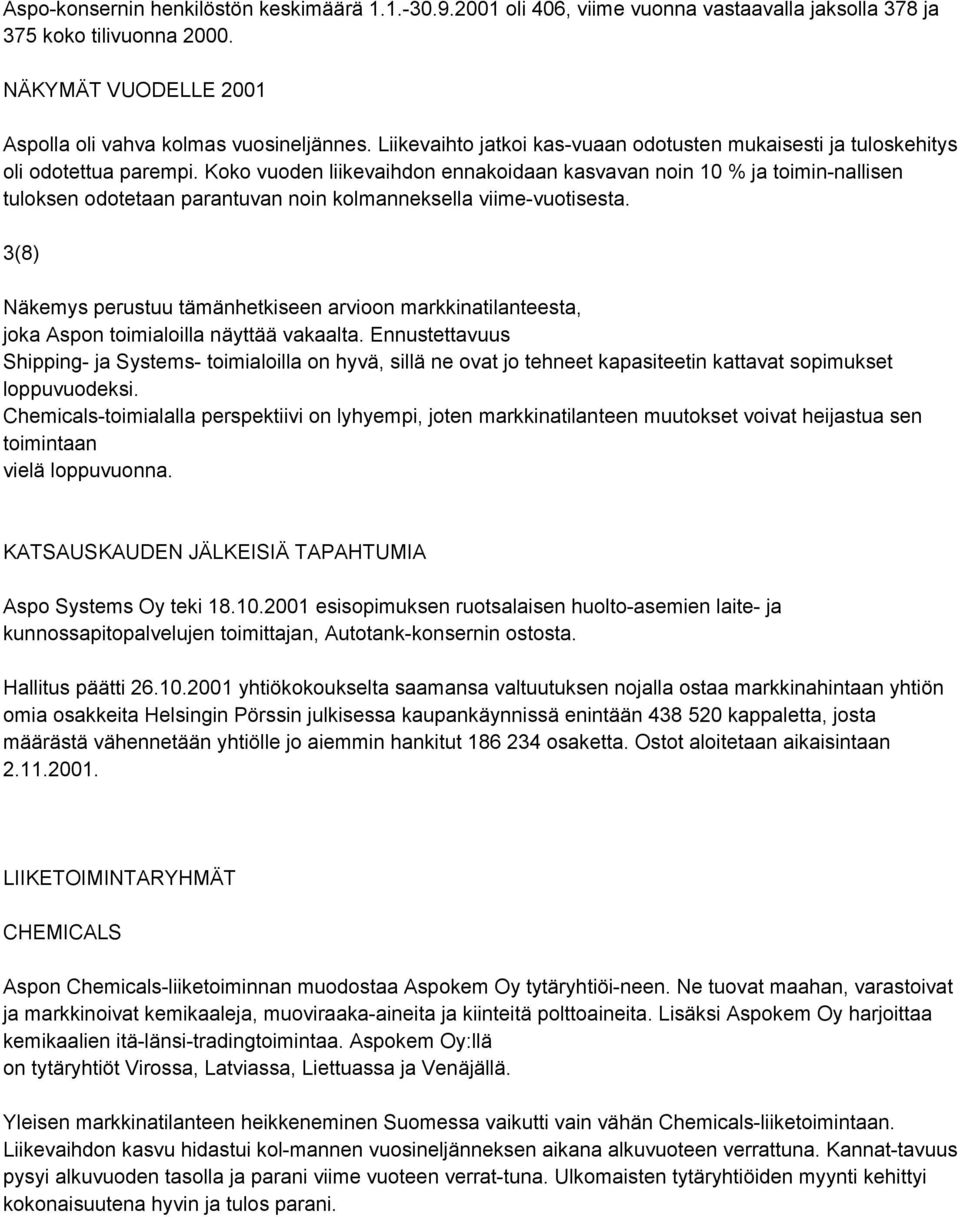 Koko vuoden liikevaihdon ennakoidaan kasvavan noin 10 % ja toimin-nallisen tuloksen odotetaan parantuvan noin kolmanneksella viime-vuotisesta.