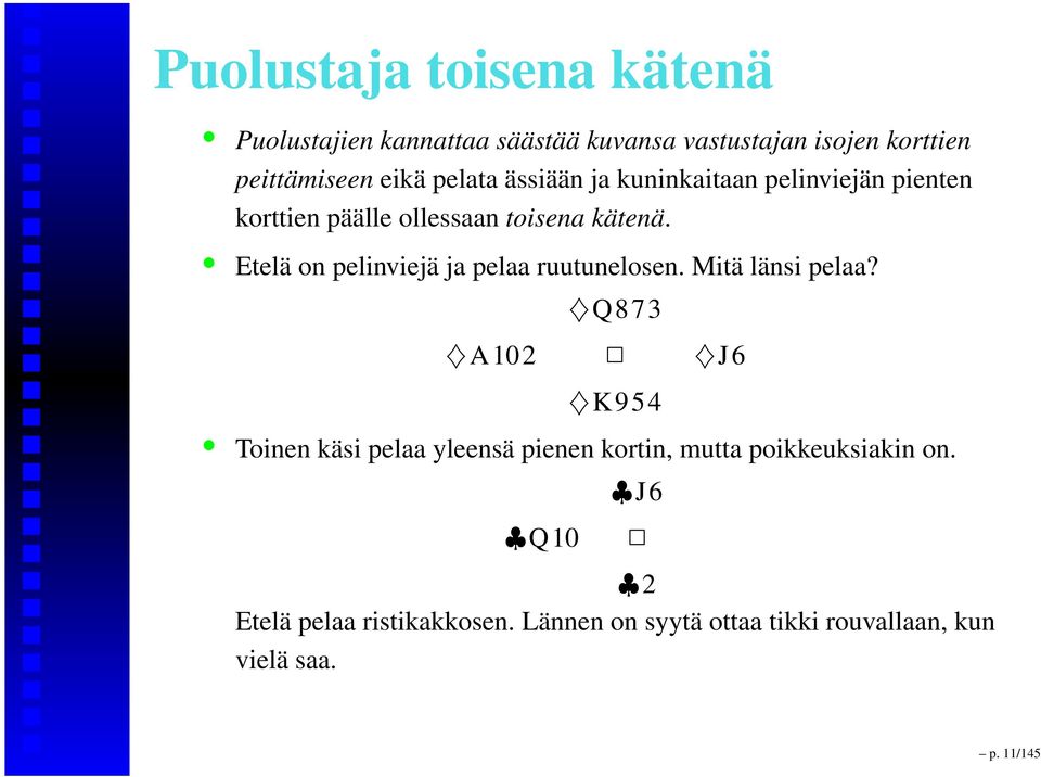 Etelä on pelinviejä ja pelaa ruutunelosen. Mitä länsi pelaa?