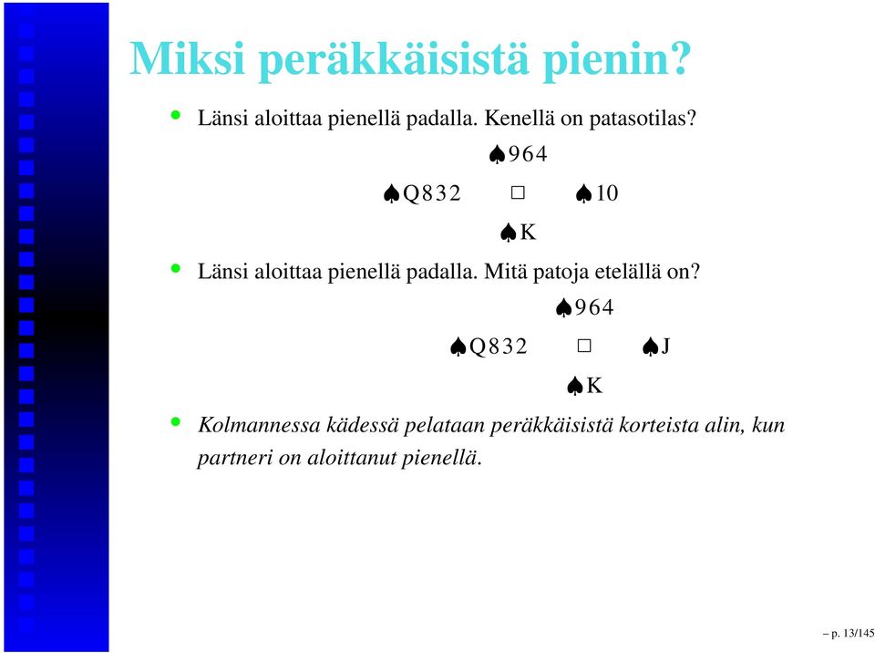 964 Q832 10 K Länsi aloittaa pienellä padalla.