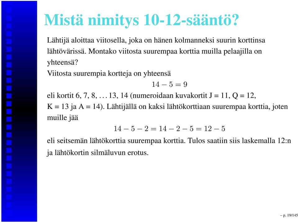 Viitosta suurempia kortteja on yhteensä 14 5 = 9 eli kortit 6, 7, 8,.