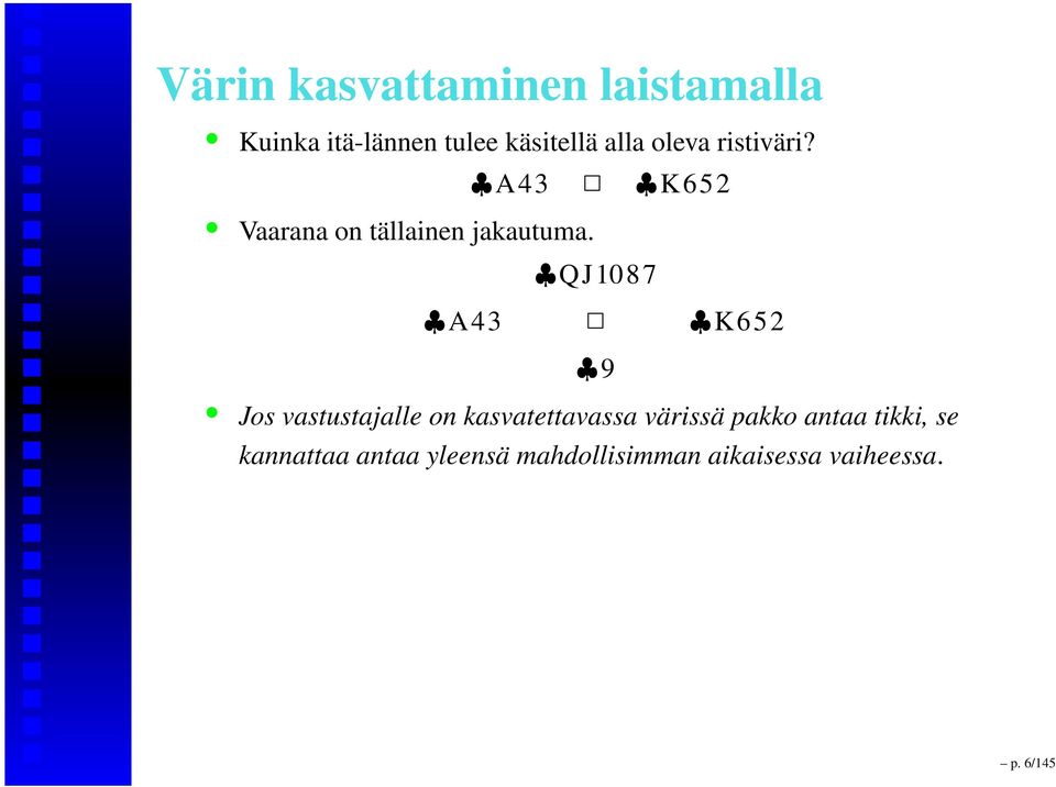 A43 K652 QJ1087 A43 K652 9 Jos vastustajalle on kasvatettavassa