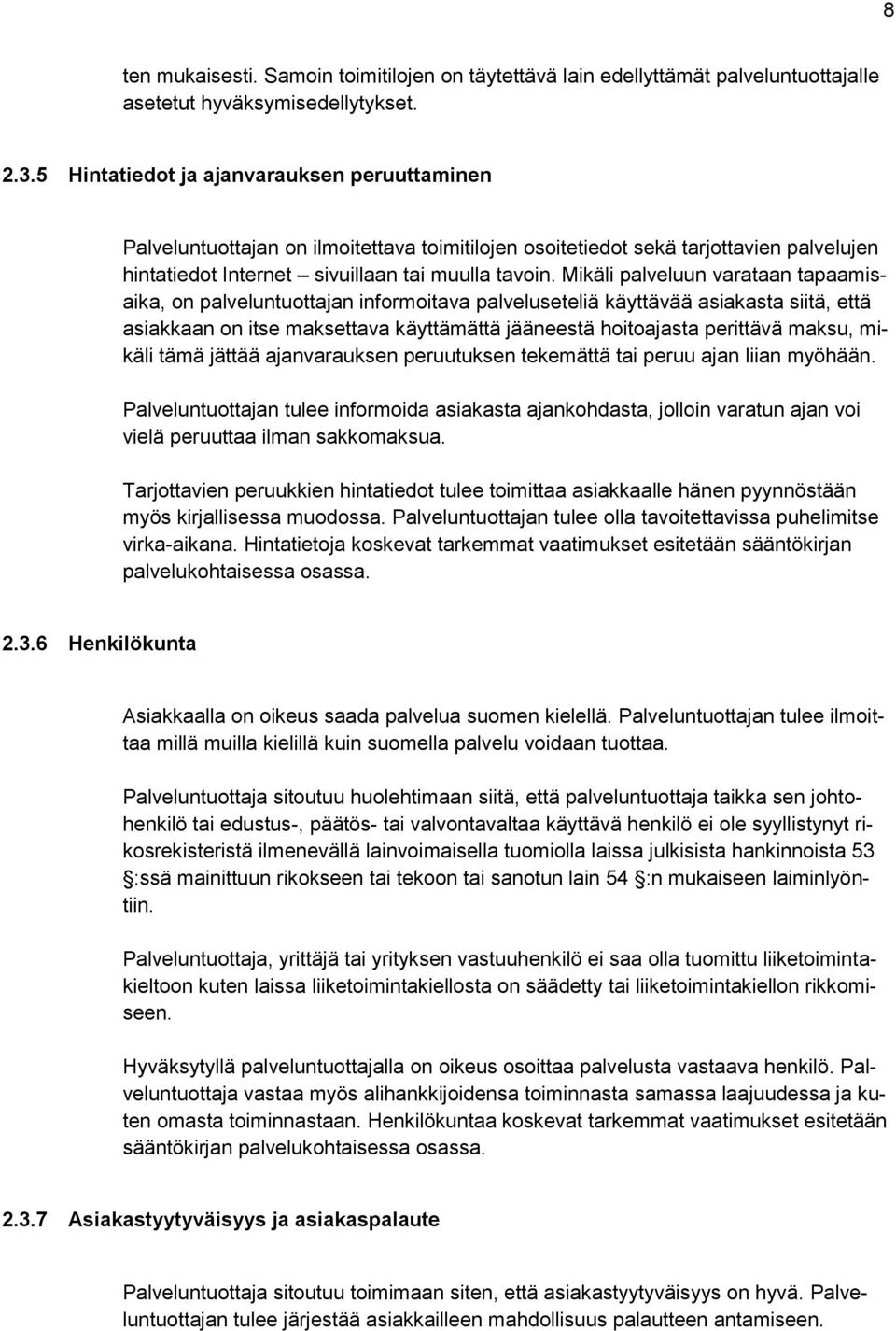 Mikäli palveluun varataan tapaamisaika, on palveluntuottajan informoitava palveluseteliä käyttävää asiakasta siitä, että asiakkaan on itse maksettava käyttämättä jääneestä hoitoajasta perittävä