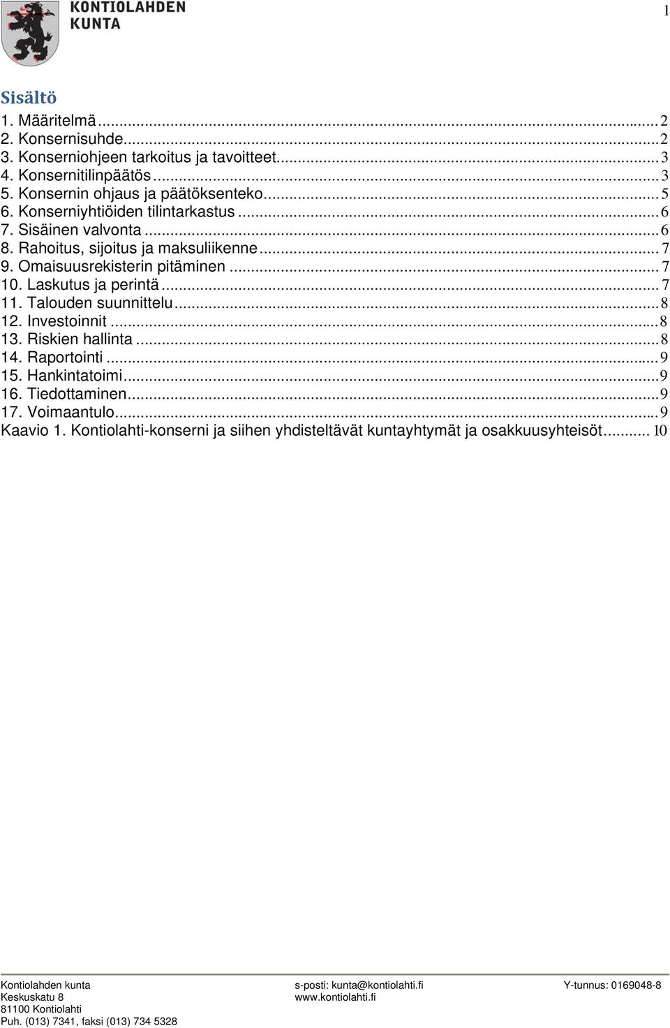 Omaisuusrekisterin pitäminen... 7 10. Laskutus ja perintä... 7 11. Talouden suunnittelu... 8 12. Investoinnit... 8 13. Riskien hallinta... 8 14.
