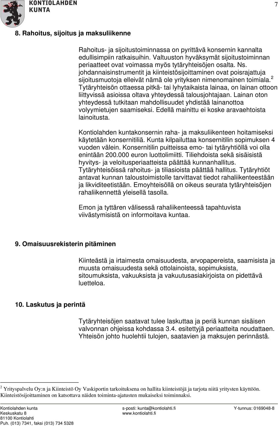 johdannaisinstrumentit ja kiinteistösijoittaminen ovat poisrajattuja sijoitusmuotoja elleivät nämä ole yrityksen nimenomainen toimiala.