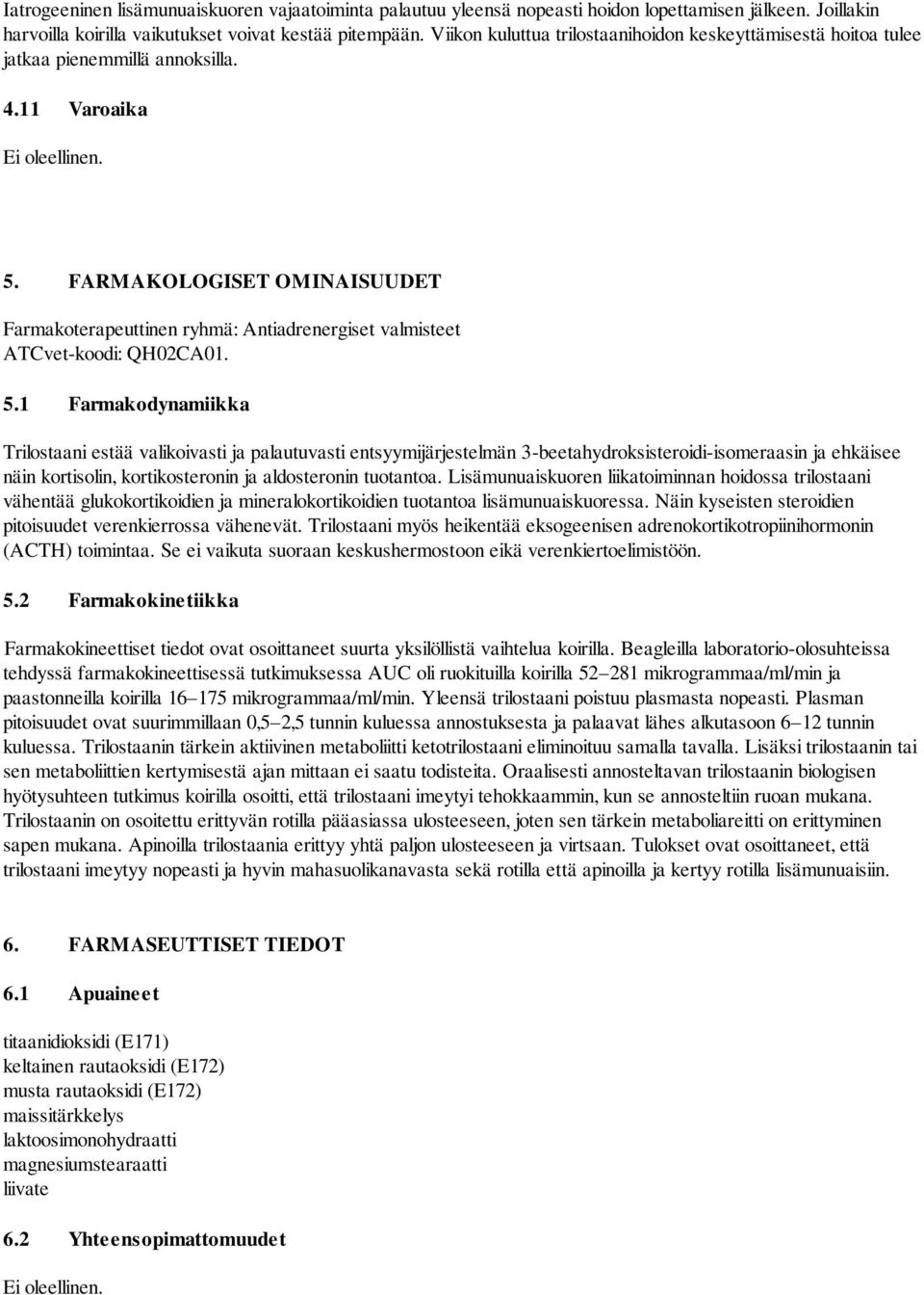 FARMAKOLOGISET OMINAISUUDET Farmakoterapeuttinen ryhmä: Antiadrenergiset valmisteet ATCvet-koodi: QH02CA01. 5.