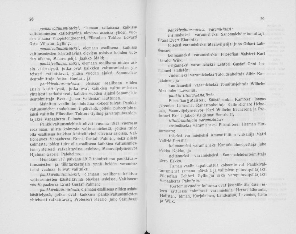 kaikkien valtuusmiesten yhteisesti ratkaistavat, yhen vuen ajaksi, Sanmalehentimittaja Antn Hutari; ja pankkivaltuusmieheksi, lemaan sallisena niien asiain käsittelyssä, jtka vat kaikkien