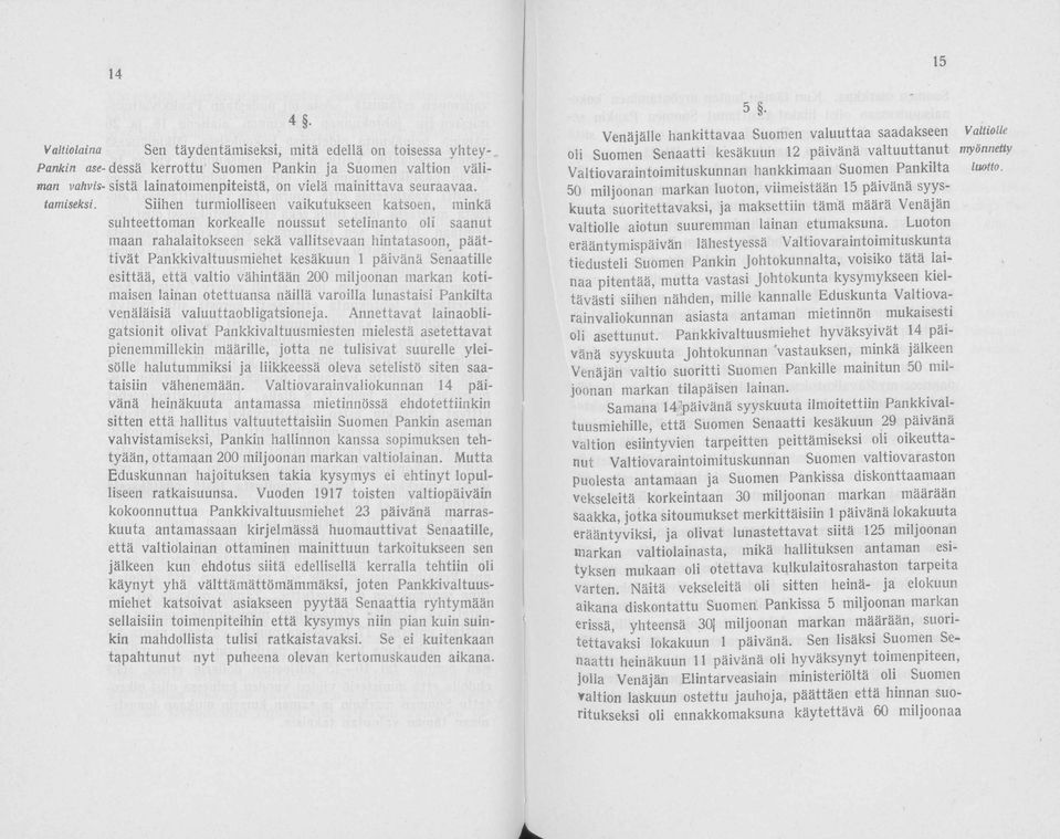 Senaatille esittää, että valti vähintään 200 miljnan markan ktimaisen lainan tettuansa näillä varilla lunastaisi Pankilta venäläisiä valuuttabligatsineja.