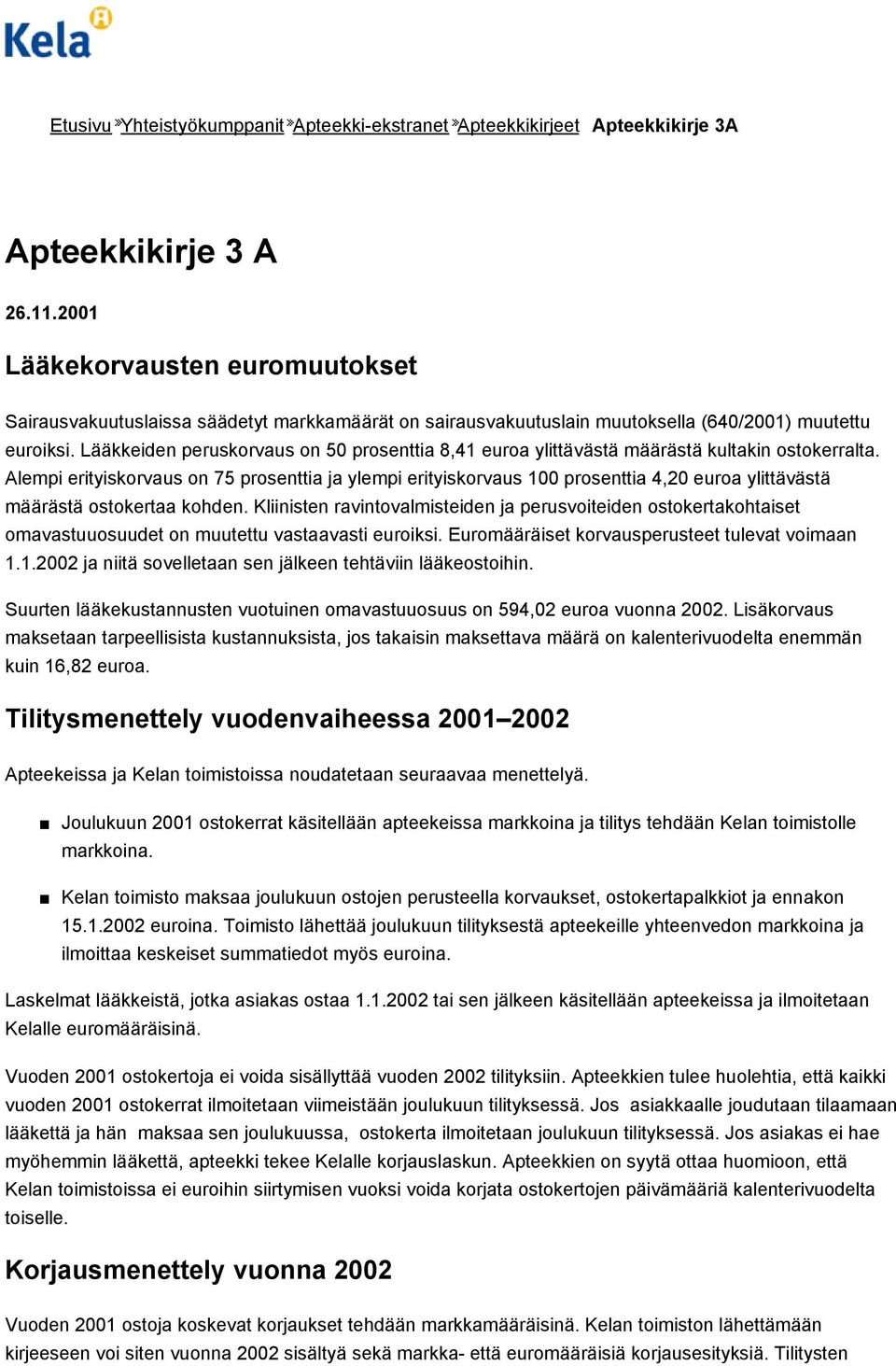 Lääkkeiden peruskorvaus on 50 prosenttia 8,41 euroa ylittävästä määrästä kultakin ostokerralta.