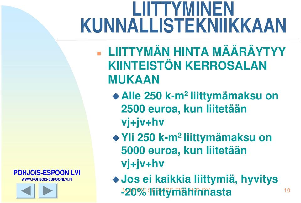 liittymämaksu on 5000 euroa, kun liitetään vj+jv+hv Jos ei kaikkia