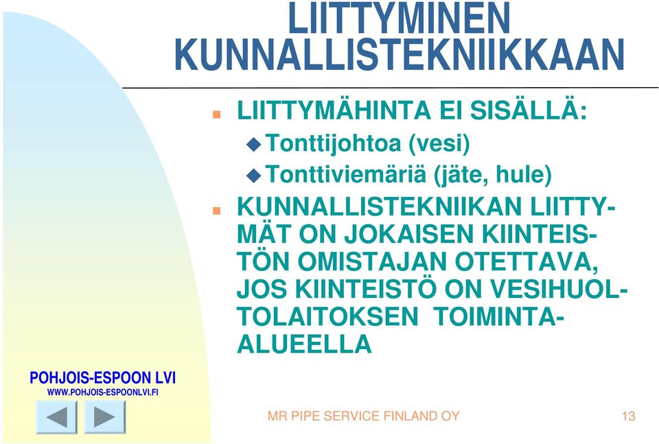 ON JOKAISEN KIINTEIS- TÖN OMISTAJAN OTETTAVA, JOS