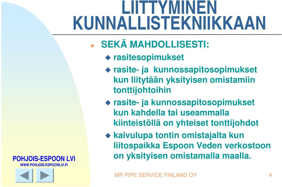 useammalla kiinteistöllä on yhteiset tonttijohdot kaivulupa tontin omistajalta kun