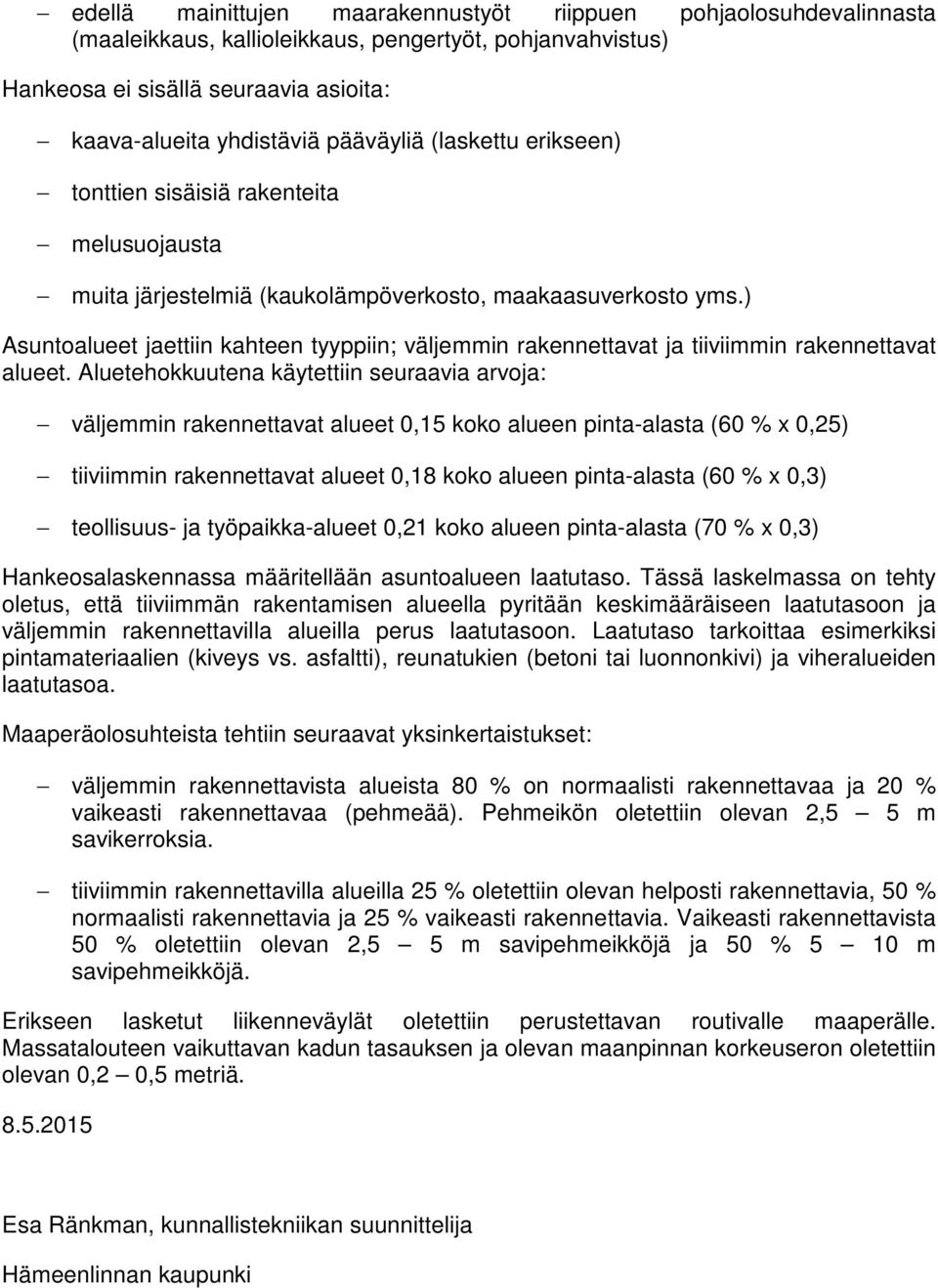 ) Asuntoalueet jaettiin kahteen tyyppiin; väljemmin rakennettavat ja tiiviimmin rakennettavat alueet.