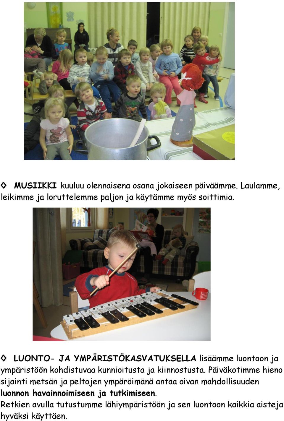 LUONTO- JA YMPÄRISTÖKASVATUKSELLA lisäämme luontoon ja ympäristöön kohdistuvaa kunnioitusta ja kiinnostusta.