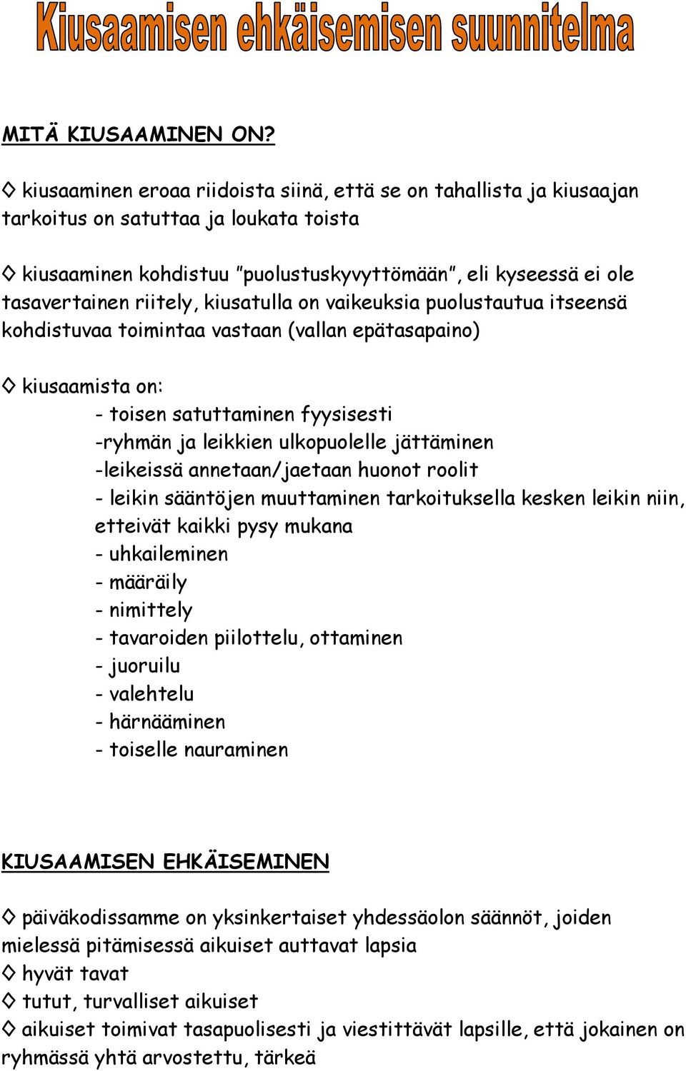kiusatulla on vaikeuksia puolustautua itseensä kohdistuvaa toimintaa vastaan (vallan epätasapaino) kiusaamista on: - toisen satuttaminen fyysisesti -ryhmän ja leikkien ulkopuolelle jättäminen