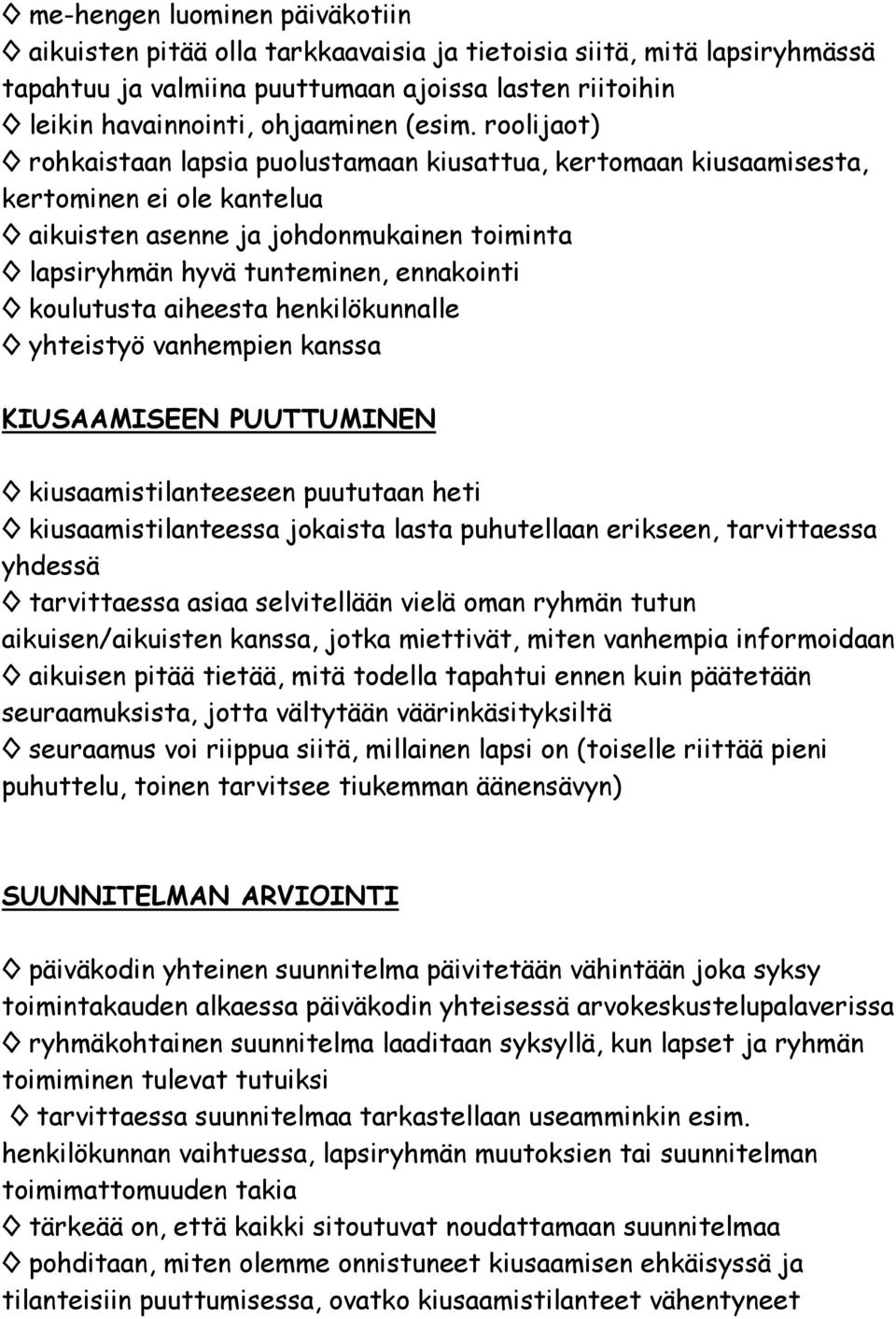 koulutusta aiheesta henkilökunnalle yhteistyö vanhempien kanssa KIUSAAMISEEN PUUTTUMINEN kiusaamistilanteeseen puututaan heti kiusaamistilanteessa jokaista lasta puhutellaan erikseen, tarvittaessa
