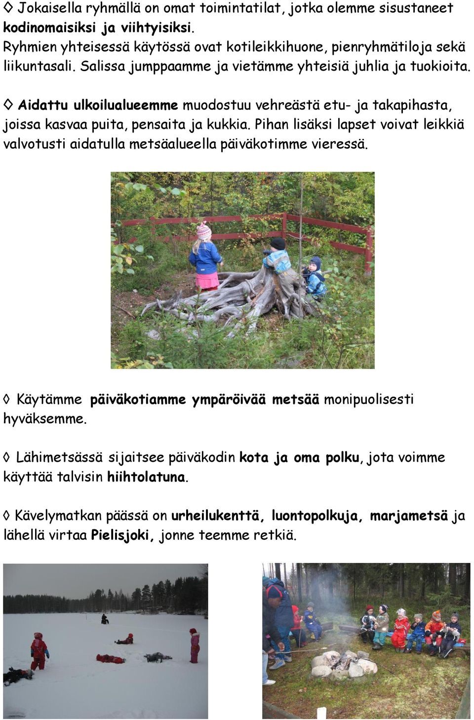Aidattu ulkoilualueemme muodostuu vehreästä etu- ja takapihasta, joissa kasvaa puita, pensaita ja kukkia.