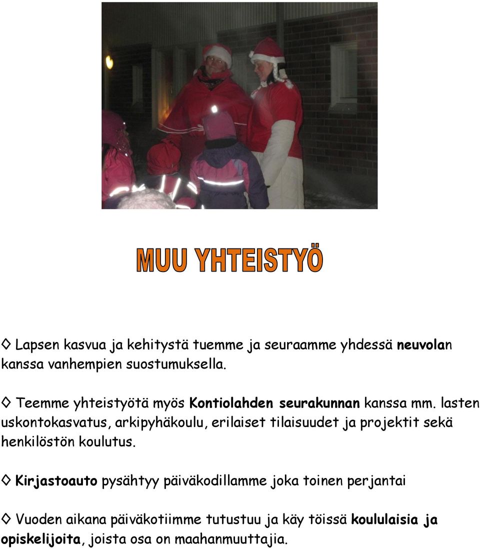 lasten uskontokasvatus, arkipyhäkoulu, erilaiset tilaisuudet ja projektit sekä henkilöstön koulutus.