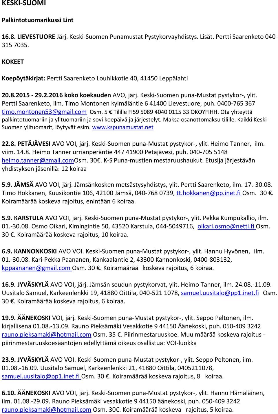 Timo Montonen kylmäläntie 6 41400 Lievestuore, puh. 0400-765 367 timo.montonen53@gmail.com Osm. 5 Tilille FI59 5089 4040 0115 33 OKOYFIHH.