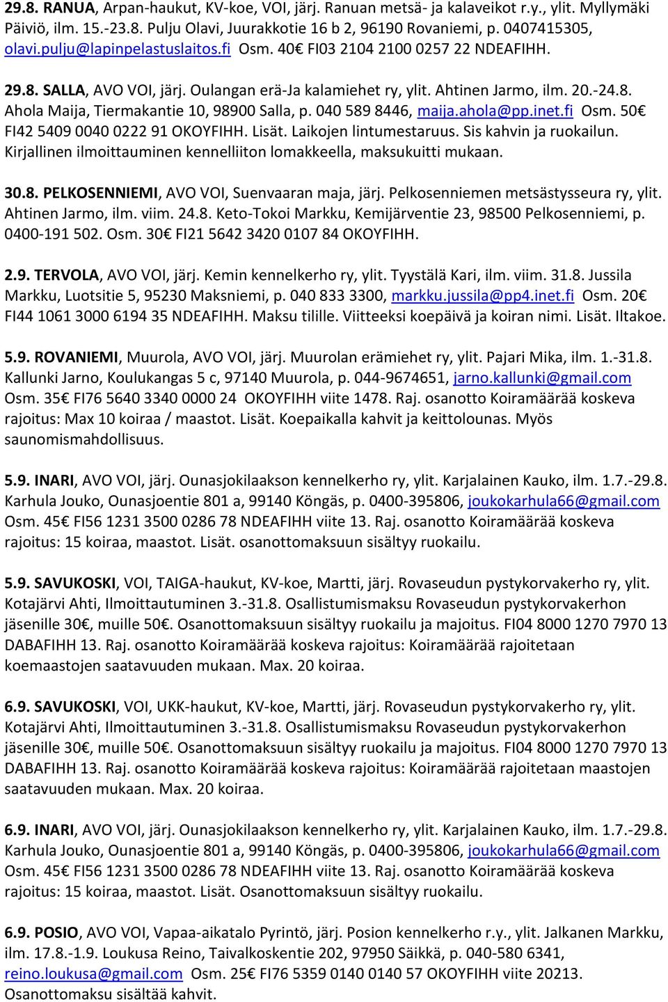 040 589 8446, maija.ahola@pp.inet.fi Osm. 50 FI42 5409 0040 0222 91 OKOYFIHH. Lisät. Laikojen lintumestaruus. Sis kahvin ja ruokailun.