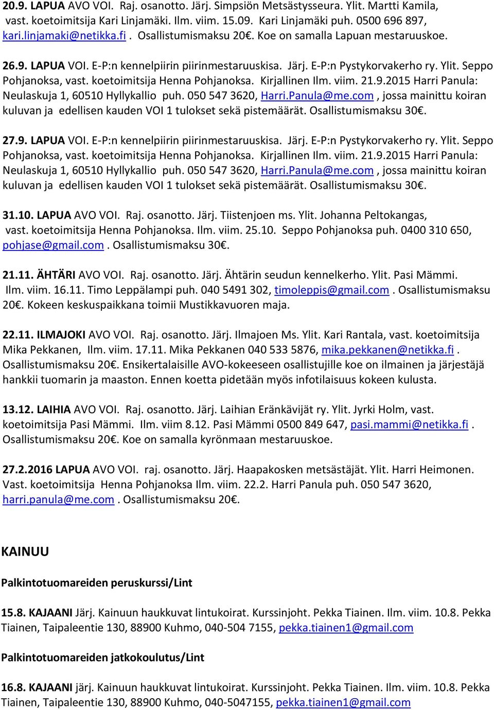 koetoimitsija Henna Pohjanoksa. Kirjallinen Ilm. viim. 21.9.2015 Harri Panula: Neulaskuja 1, 60510 Hyllykallio puh. 050 547 3620, Harri.Panula@me.