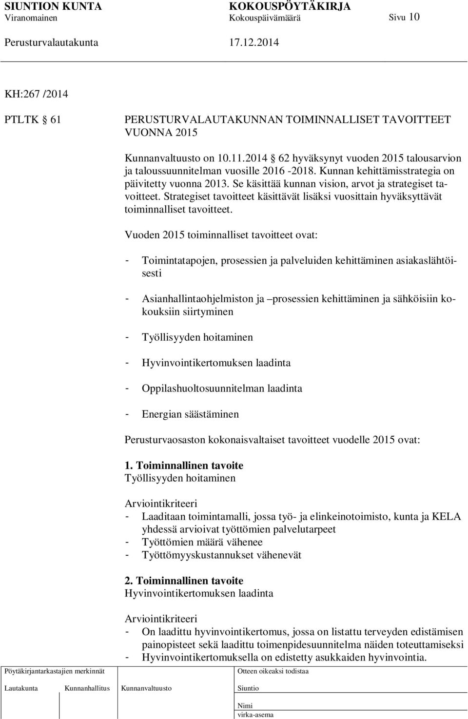 Strategiset tavoitteet käsittävät lisäksi vuosittain hyväksyttävät toiminnalliset tavoitteet.