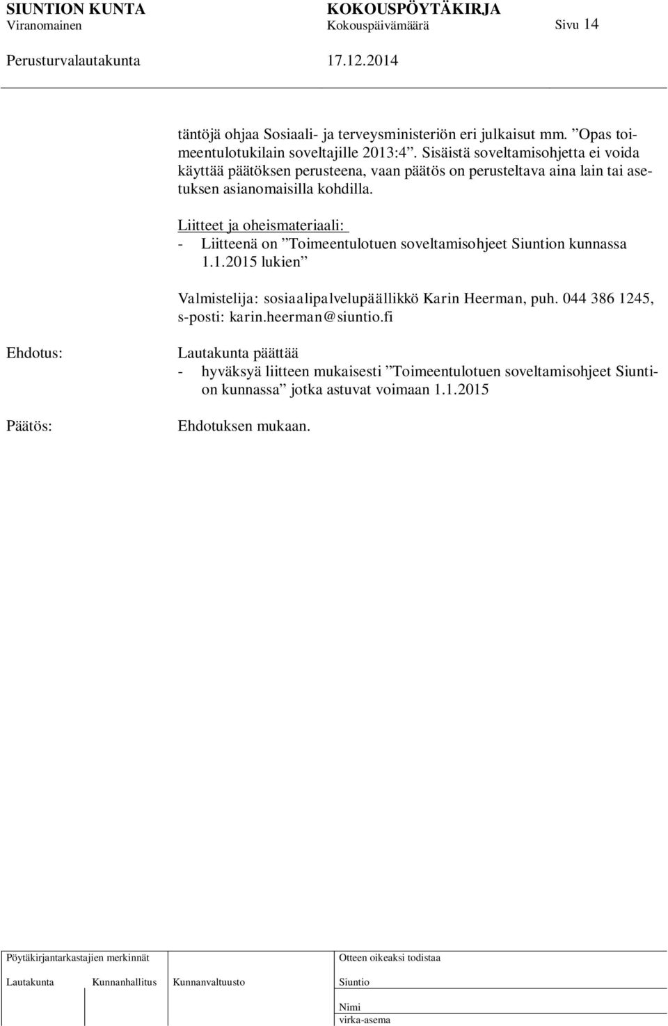 Liitteet ja oheismateriaali: - Liitteenä on Toimeentulotuen soveltamisohjeet n kunnassa 1.