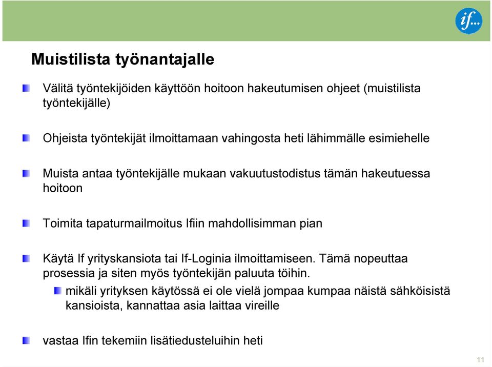 mahdollisimman pian Käytä If yrityskansiota tai If-Loginia ilmoittamiseen. Tämä nopeuttaa prosessia ja siten myös työntekijän paluuta töihin.