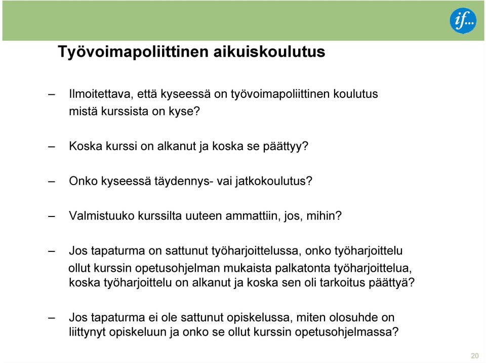 Jos tapaturma on sattunut työharjoittelussa, onko työharjoittelu ollut kurssin opetusohjelman mukaista palkatonta työharjoittelua, koska