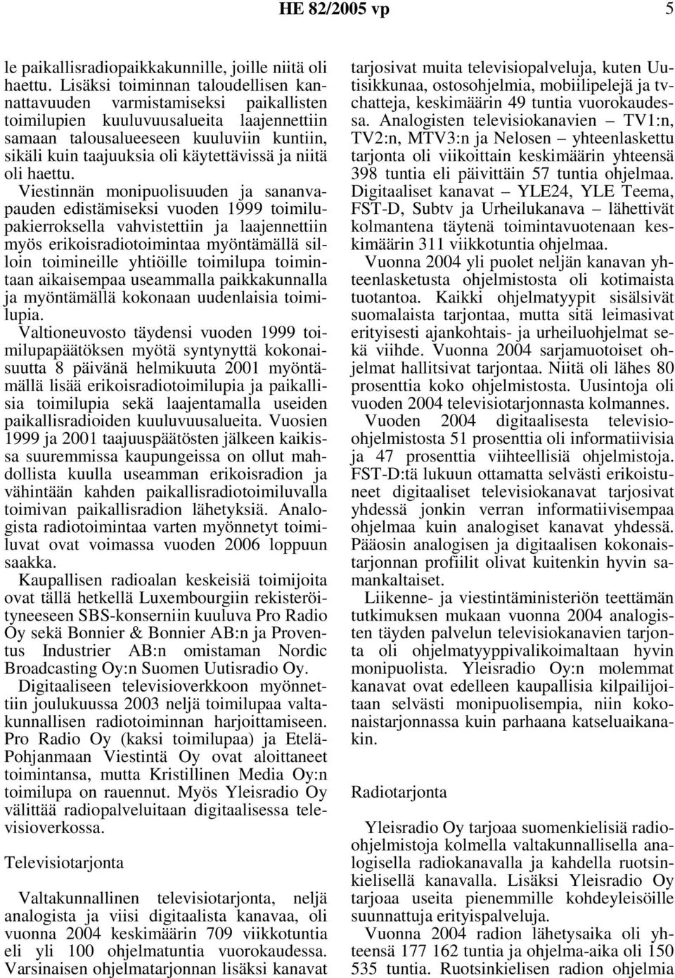 käytettävissä ja niitä oli haettu.