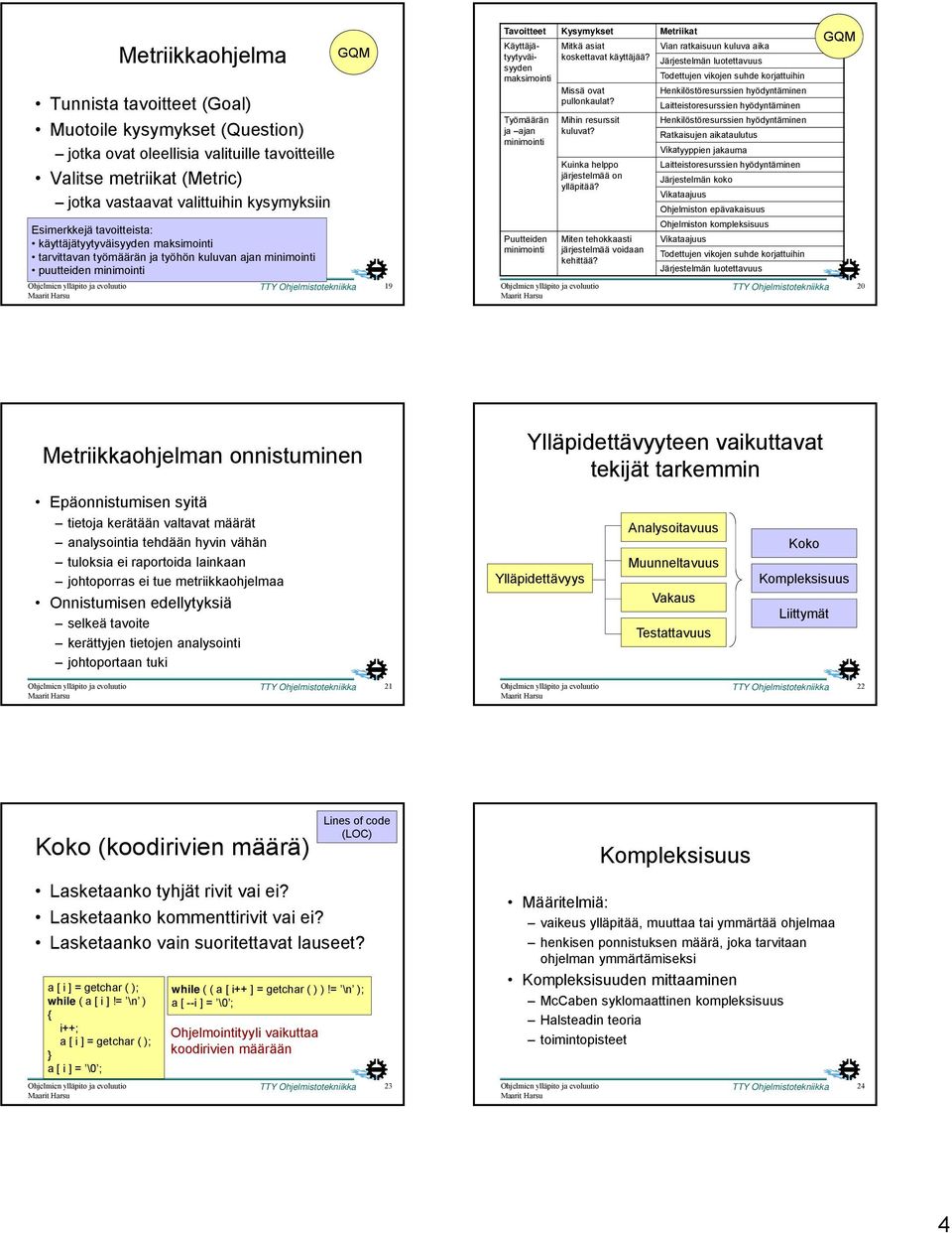 maksimointi Työmäärän ja ajan minimointi Puutteiden minimointi Mitkä asiat koskettavat käyttäjää? Missä ovat pullonkaulat? Mihin resurssit kuluvat? Kuinka helppo järjestelmää on ylläpitää?