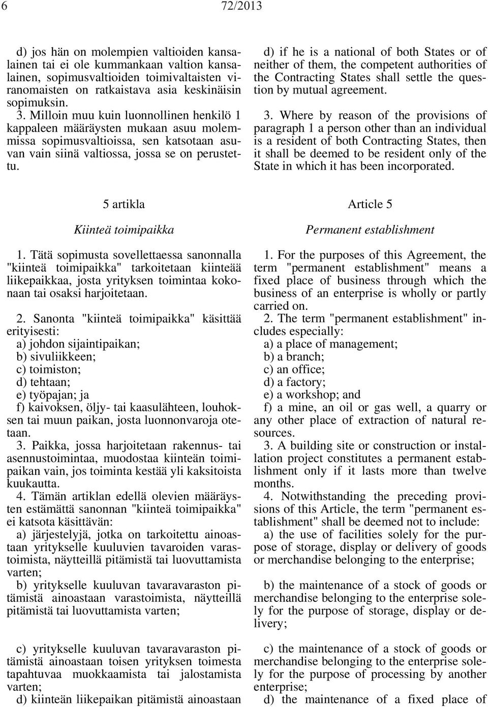 d) if he is a national of both States or of neither of them, the competent authorities of the Contracting States shall settle the question by mutual agreement. 3.