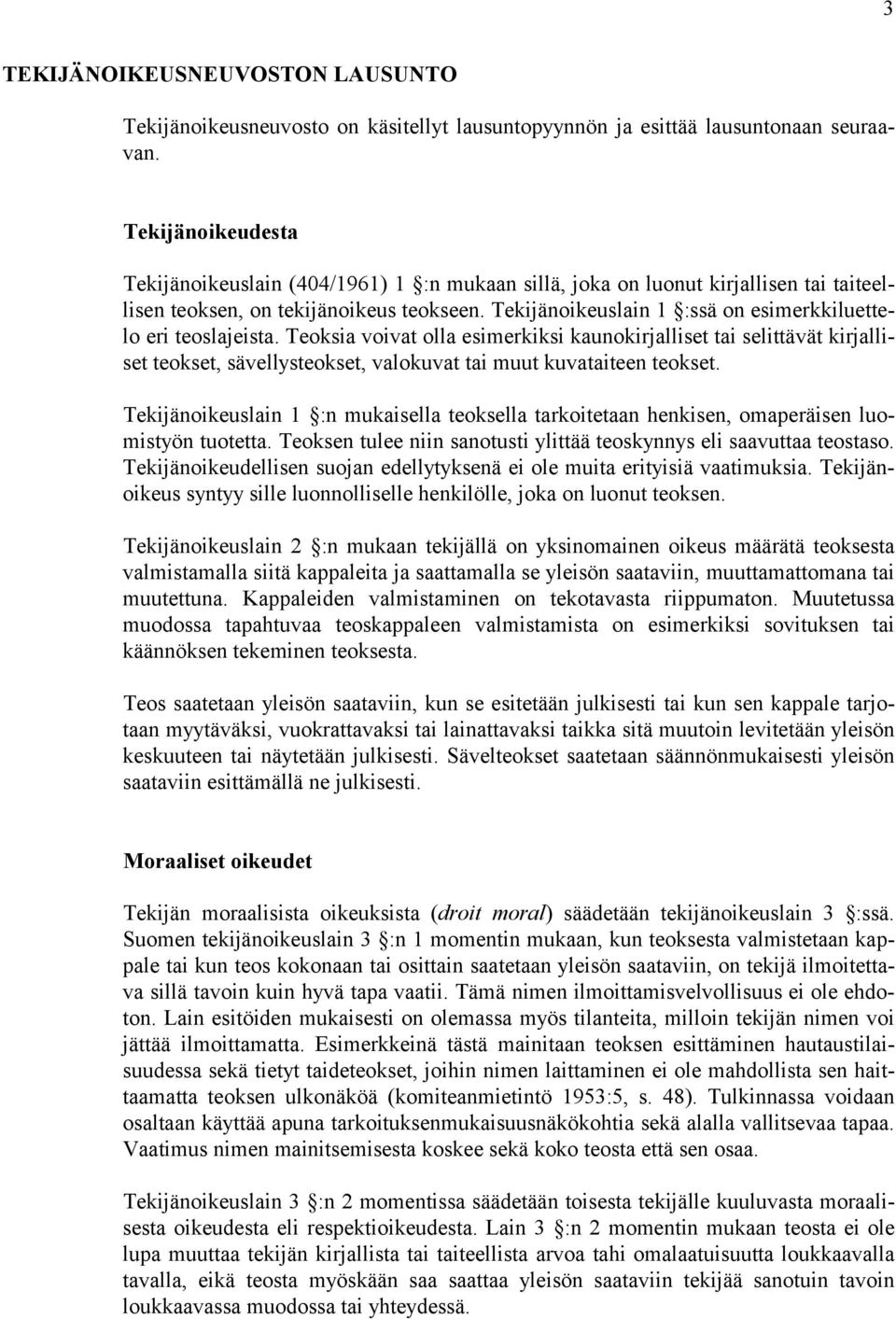 Tekijänoikeuslain 1 :ssä on esimerkkiluettelo eri teoslajeista.