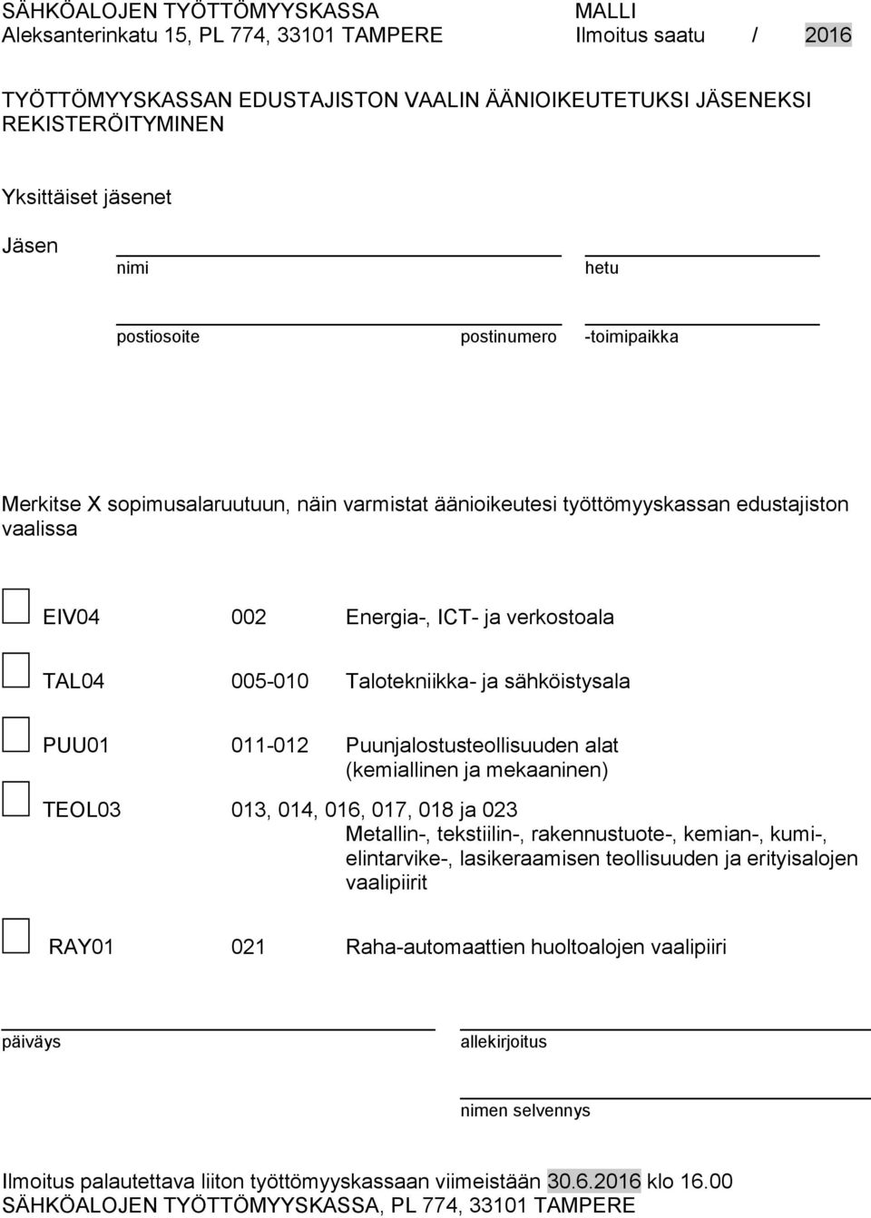 TAL04 005-010 Talotekniikka- ja sähköistysala PUU01 011-012 Puunjalostusteollisuuden alat (kemiallinen ja mekaaninen) TEOL03 013, 014, 016, 017, 018 ja 023 Metallin-, tekstiilin-, rakennustuote-,